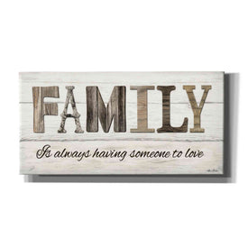 'Family is Always Having Someone to Love' by Lori Deiter, Canvas Wall Art