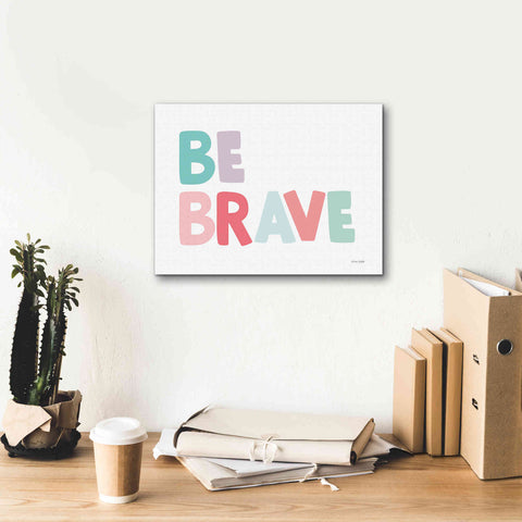 Image of 'Be Brave' by Ann Kelle Designs, Canvas Wall Art,16 x 12